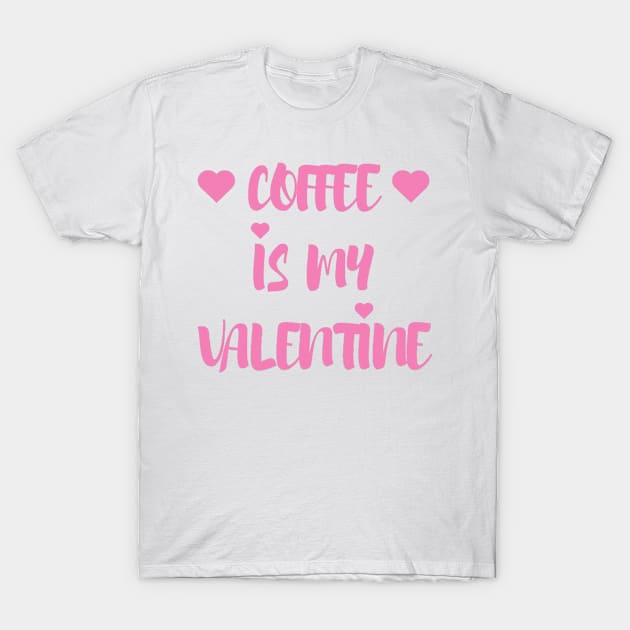 Coffee is my Valentine - Valentines Day - 2023 T-Shirt by Trendy-Now